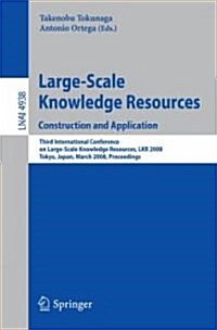 Large-Scale Knowledge Resources. Construction and Application: Construction and Application - Third International Conference on Large-Scale Knowledge (Paperback)