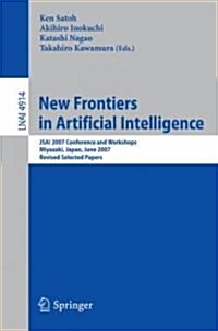 New Frontiers in Artificial Intelligence: Jsai 2007 Conference and Workshops, Miyazaki, Japan, June 18-22, 2007, Revised Selected Papers (Paperback, 2008)