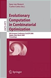 Evolutionary Computation in Combinatorial Optimization: 8th European Conference, Evocop 2008, Naples, Italy, March 26-28, 2008, Proceedings (Paperback, 2008)