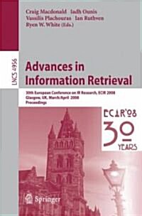 Advances in Information Retrieval: 30th European Conference on IR Research, Ecir 2008, Glasgow, UK, March 30 -- April 3, 2008 (Paperback, 2008)