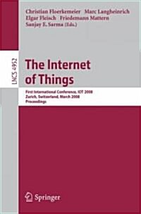 The Internet of Things: First International Conference, Iot 2008, Zurich, Switzerland, March 26-28, 2008, Proceedings (Paperback, 2008)
