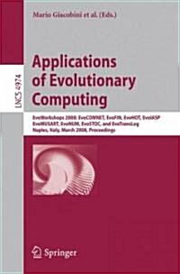 Applications of Evolutionary Computing: Evoworkshops 2008: Evocomnet, Evofin, Evohot, Evoiasp, Evomusart, Evonum, Evostoc, and Evotranslog (Paperback)