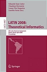 Latin 2008: Theoretical Informatics: 8th Latin American Symposium, B?ios, Brazil, April 7-11, 2008, Proceedings (Paperback, 2008)
