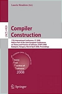 Compiler Construction: 17th International Conference, CC 2008, Held as Part of the Joint European Conferences on Theory and Practice of Softw (Paperback, 2008)