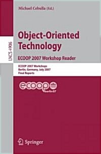 Object-Oriented Technology. Ecoop 2007 Workshop Reader: Ecoop 2007 Workshops, Berlin, Germany, July 30-31, 2007, Final Reports (Paperback, 2008)