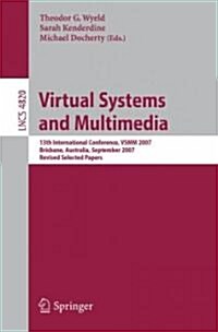 Virtual Systems and Multimedia: 13th International Conference, Vsmm 2007, Brisbane, Australia, September 23-26, 2007, Revised Selected Papers (Paperback, 2008)