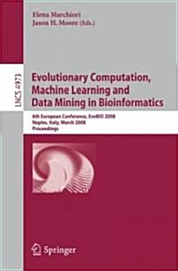 Evolutionary Computation, Machine Learning and Data Mining in Bioinformatics: 6th European Conference, Evobio 2008, Naples, Italy, March 26-28, 2008, (Paperback, 2008)