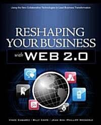Reshaping Your Business with Web 2.0: Using New Social Technologies to Lead Business Transformation (Paperback)