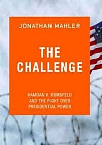 The Challenge: Hamdan v. Rumsfeld and the Fight Over Presidential Power (Audio CD)