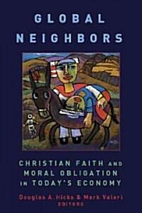 Global Neighbors: Christian Faith and Moral Obligation in Todays Economy (Paperback)