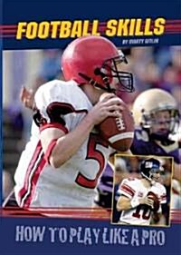 Football Skills: How to Play Like a Pro (Library Binding)