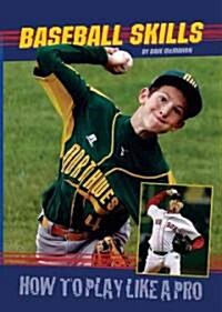 Baseball Skills: How to Play Like a Pro (Library Binding)