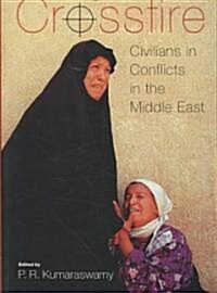 Caught in Crossfire : Civilians in Conflicts in the Middle East (Paperback)
