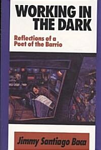 Working in the Dark: Reflections of a Poet of the Barrio (Paperback)