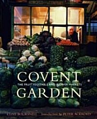 Covent Garden : The Fruit, Vegetable and Flower Markets (Hardcover)