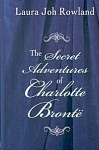 The Secret Adventures of Charlotte Bronte (Hardcover, Large Print)