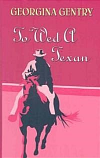 To Wed a Texan (Hardcover, Large Print)