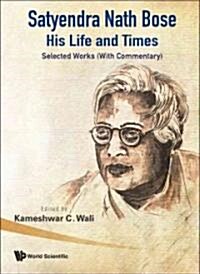 Satyendra Nath Bose -- His Life and Times: Selected Works (with Commentary) (Paperback)