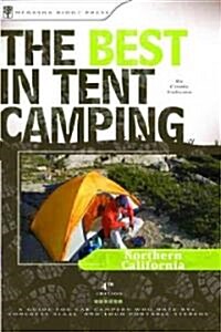 The Best in Tent Camping: Northern California: A Guide for Car Campers Who Hate RVs, Concrete Slabs, and Loud Portable Stereos (Paperback, 4)