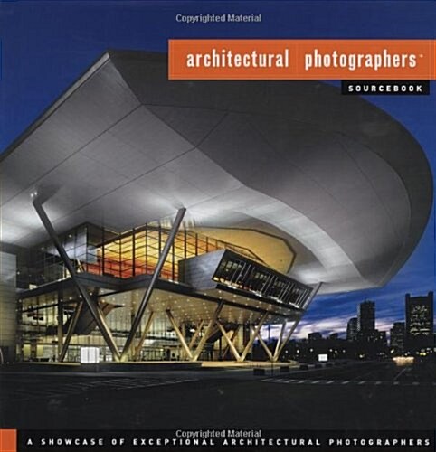 Architectural Photographers Sourcebook: A Showcase of Exceptional Architectural Photographers (Hardcover)