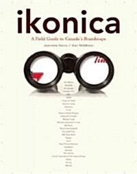 ikonica: A Field Guide to Canadas Brandscape (Paperback)