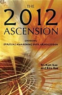 2012 Awakening: Choosing Spiritual Enlightenment Over Armageddon (Paperback)