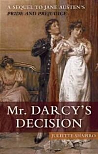 Mr. Darcys Decision: A Sequel to Jane Austens Pride and Prejudice (Paperback)