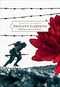 Defiant Gardens: Making Gardens in Wartime (Paperback)