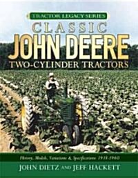 Classic John Deere Two-Cylinder Tractors: History, Models, Variations & Specifications 1918-1960 (Hardcover)