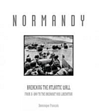 Normandy: Breaching the Atlantic Wall: From D-Day to the Breakout and Liberation (Hardcover)