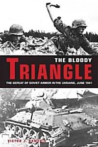 The Bloody Triangle: The Defeat of Soviet Armor in the Ukraine, June 1941 (Hardcover)