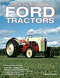 How to Restore Ford Tractors: The Ultimate Guide to Rebuilding and Restoring N-Series and Later Tractors 1939-1962 (Paperback)