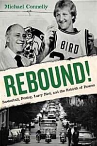 Rebound!: Basketball, Busing, Larry Bird, and the Rebirth of Boston (Hardcover)