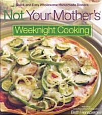 Not Your Mothers Weeknight Cooking: Quick and Easy Wholesome Homemade Dinners (Paperback)