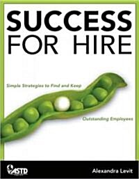 Success for Hire: Simple Strategies to Find and Keep Outstanding Employees (Paperback)