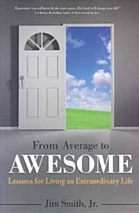 From Average to Awesome: Lessons for Living an Extraordinary Life (Paperback)
