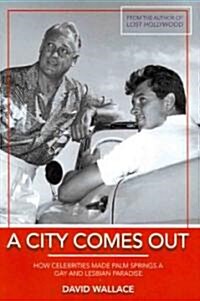 A City Comes Out: The Gay and Lesbian History of Palm Springs (Hardcover)