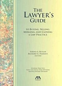 The Lawyers Guide to Buying, Selling, Merging, and Closing a Law Practice (Paperback)