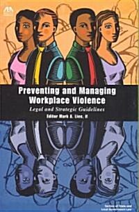 Preventing and Managing Workplace Violence: Legal and Strategic Guidelines (Paperback)