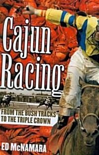 Cajun Racing: From the Bush Tracks to the Triple Crown (Hardcover)