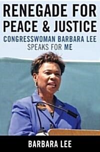 Renegade for Peace and Justice: Congresswoman Barbara Lee Speaks for Me (Hardcover)