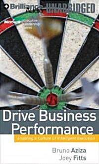 Drive Business Performance: Enabling a Culture of Intelligent Execution (Audio CD)