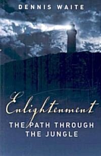 Enlightenment: the path through the jungle (Paperback)