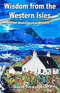 Wisdom from the Western Isles – The Making of a Mystic (Paperback)