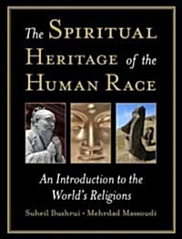 The Spiritual Heritage of the Human Race : An Introduction to the Worlds Religions (Hardcover)