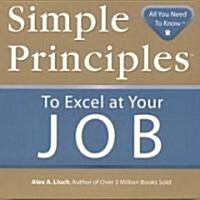 Simple Principles to Excel at Your Job (Paperback)