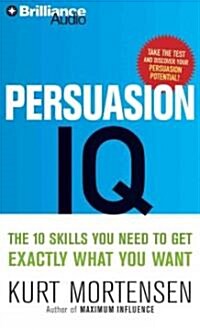 Persuasion IQ: The 10 Skills You Need to Get Exactly What You Want (Audio CD)