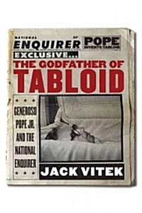 The Godfather of Tabloid: Generoso Pope Jr. and the National Enquirer (Hardcover)