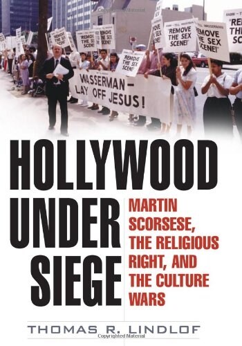 Hollywood Under Siege: Martin Scorsese, the Religious Right, and the Culture Wars (Hardcover)