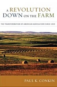 A Revolution Down on the Farm: The Transformation of American Agriculture Since 1929 (Hardcover)